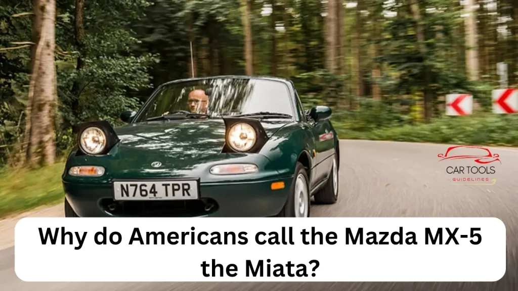 Americans call the Mazda MX-5  the Miata
