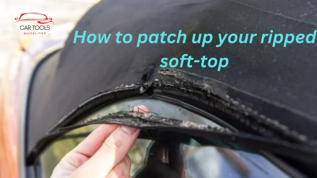 How to patch up your ripped soft-top