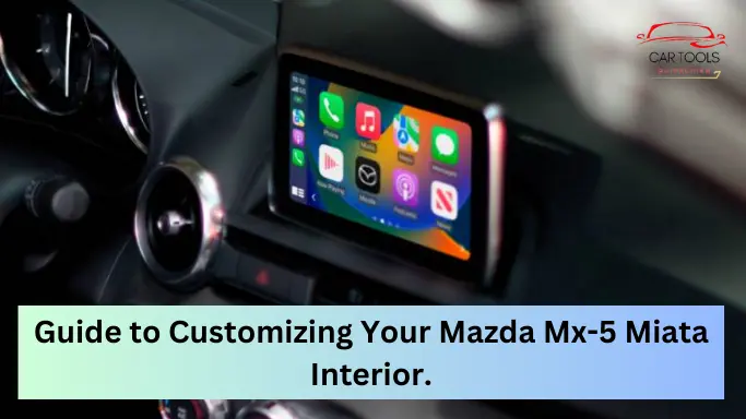 Guide to Customizing Your Mazda Mx-5 Miata Interior.
