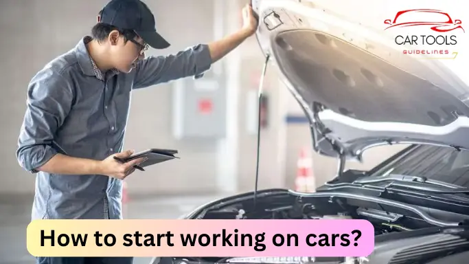 How to start working on cars?